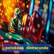 notebook demorando para ligar tela preta